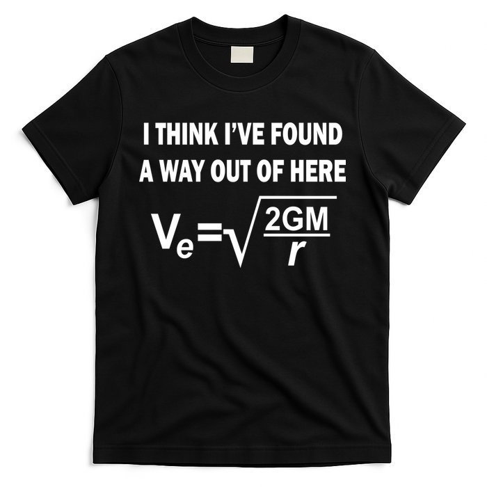 I Think I've Found A Way Out Of Here T-Shirt