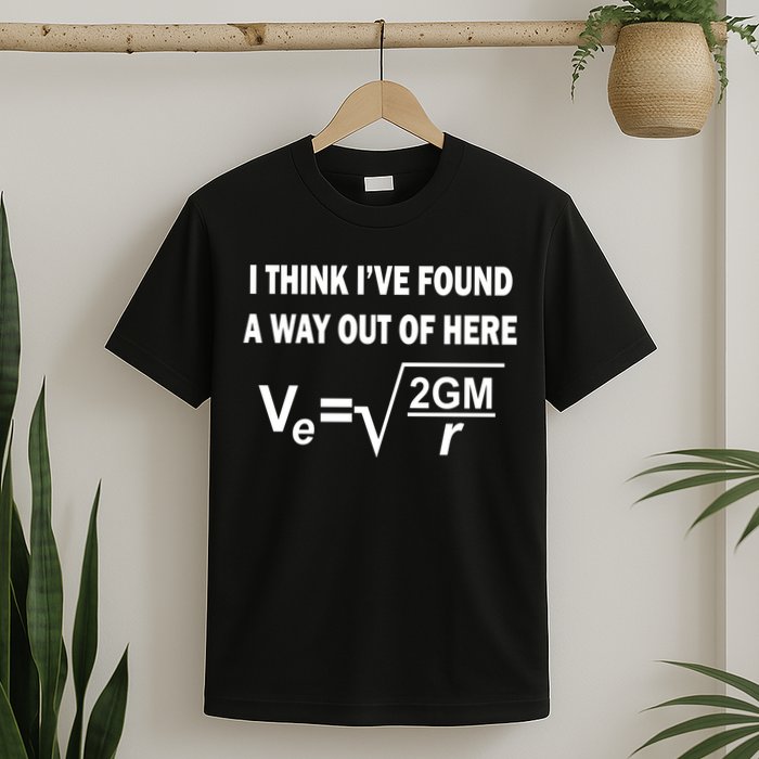 I Think I've Found A Way Out Of Here T-Shirt
