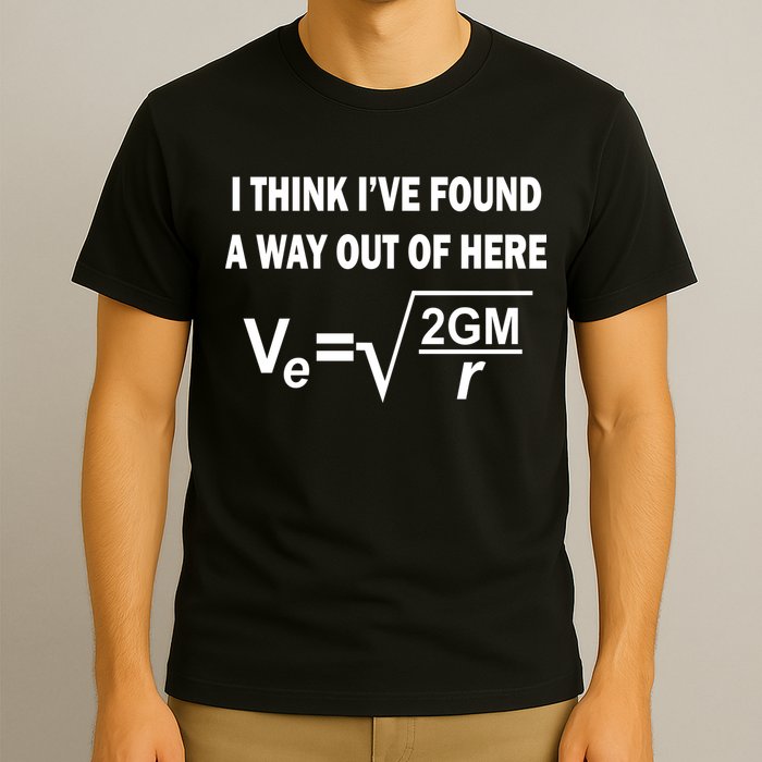 I Think I've Found A Way Out Of Here T-Shirt