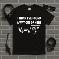 I Think I've Found A Way Out Of Here T-Shirt
