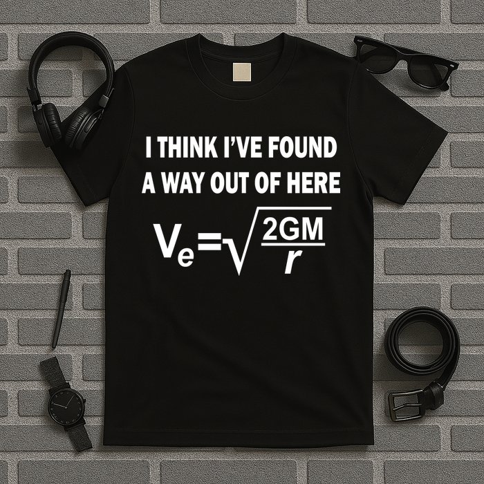 I Think I've Found A Way Out Of Here T-Shirt