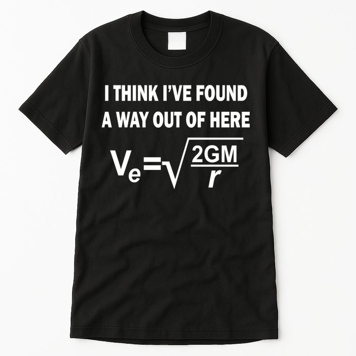 I Think I've Found A Way Out Of Here Tall T-Shirt
