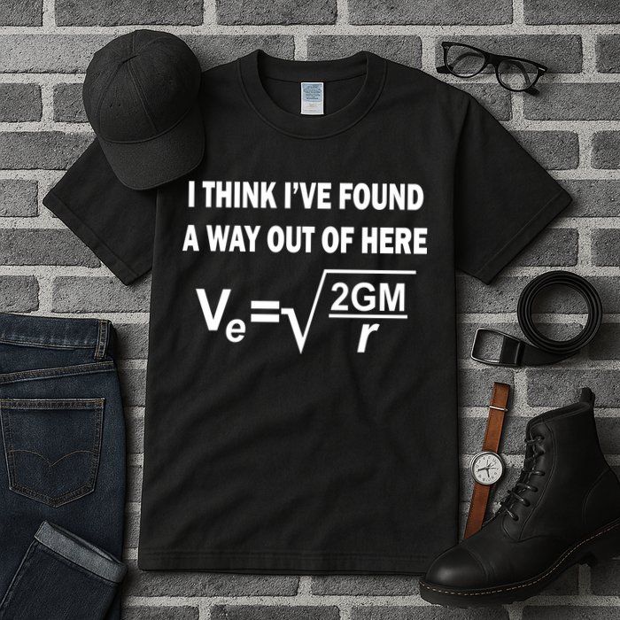 I Think I've Found A Way Out Of Here Tall T-Shirt