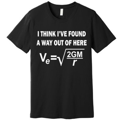 I Think I've Found A Way Out Of Here Premium T-Shirt