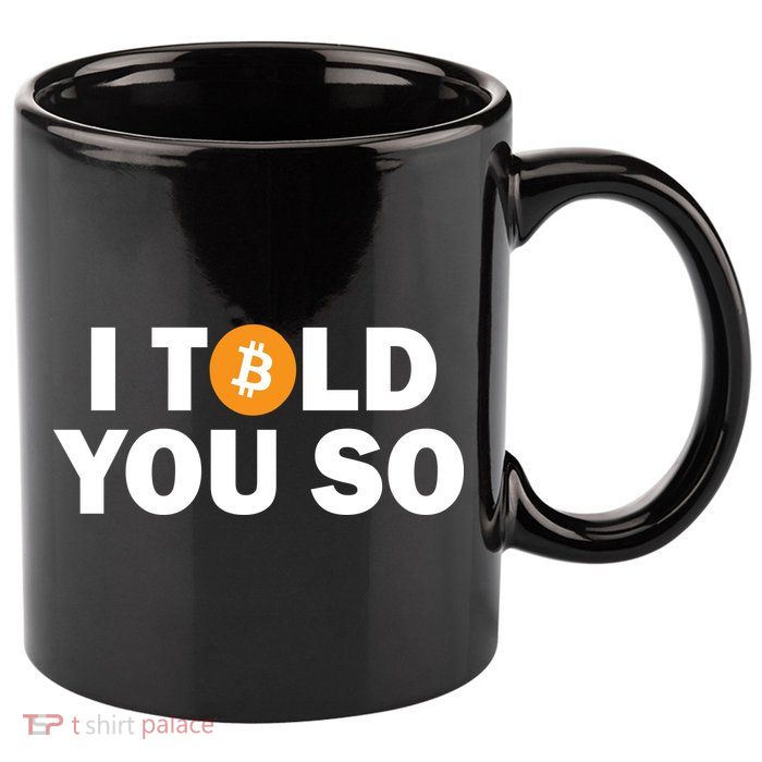 I Told You So Funny Bitcoin 11oz C Handle Ceramic Mug