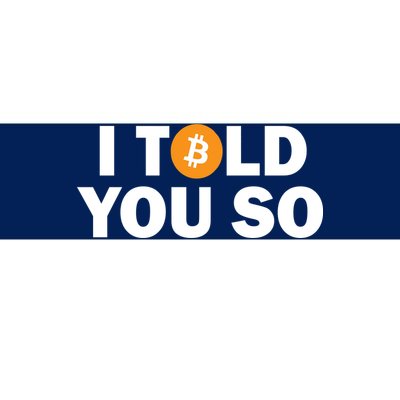 I Told You So Funny Bitcoin Bumper Sticker