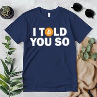 I Told You So Funny Bitcoin Premium T-Shirt