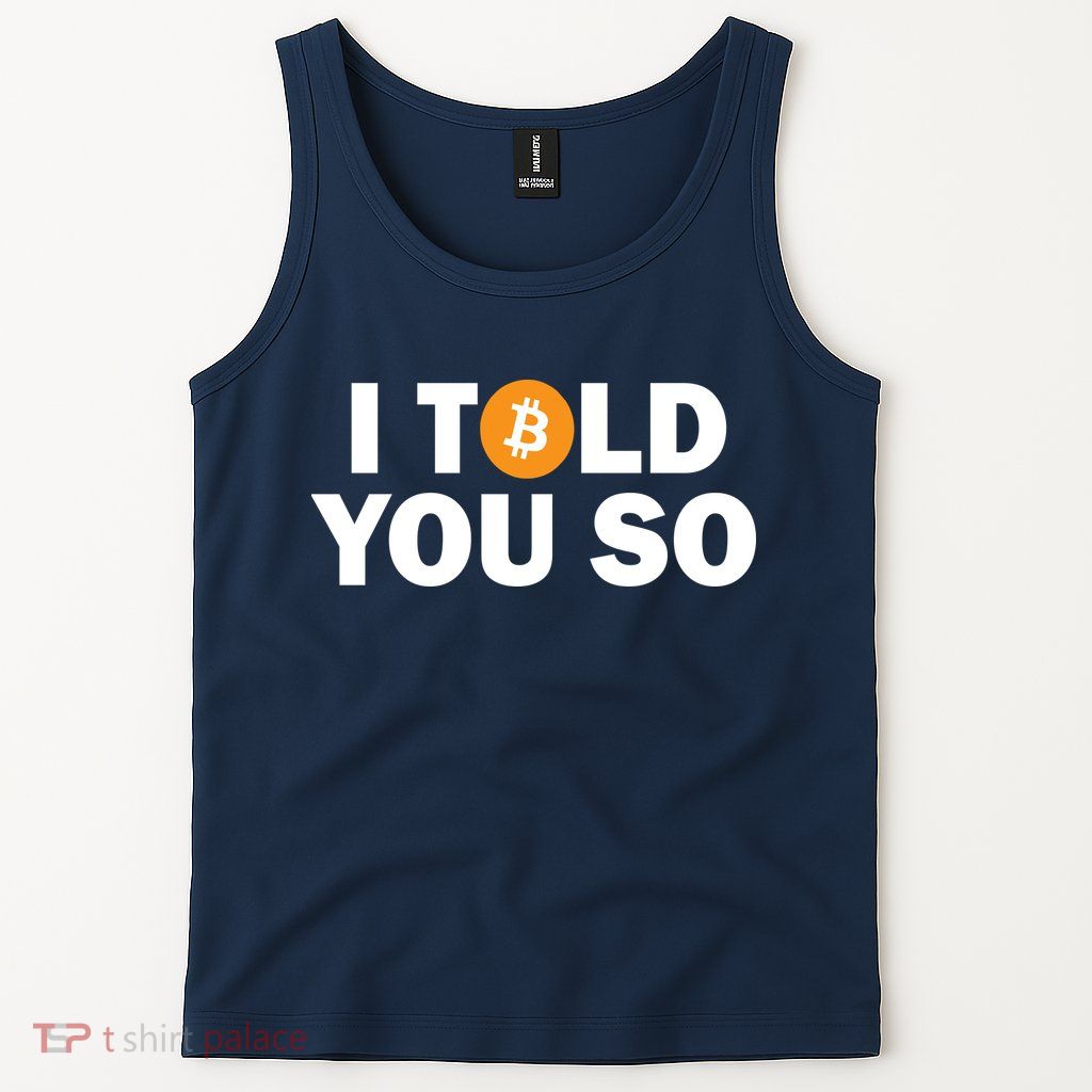 I Told You So Funny Bitcoin Tank Top