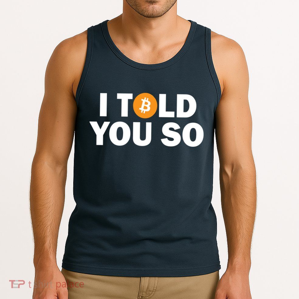 I Told You So Funny Bitcoin Tank Top