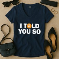 I Told You So Funny Bitcoin Women's V-Neck T-Shirt