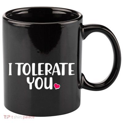 I Tolerate You Funny Anti Valentines Day 11oz C Handle Ceramic Mug