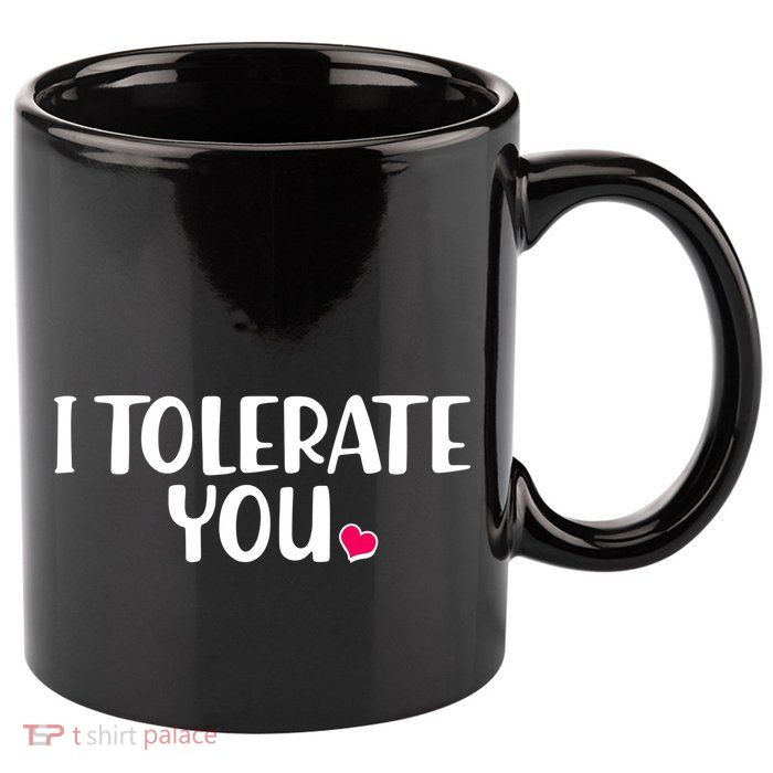 I Tolerate You Funny Anti Valentines Day 11oz C Handle Ceramic Mug
