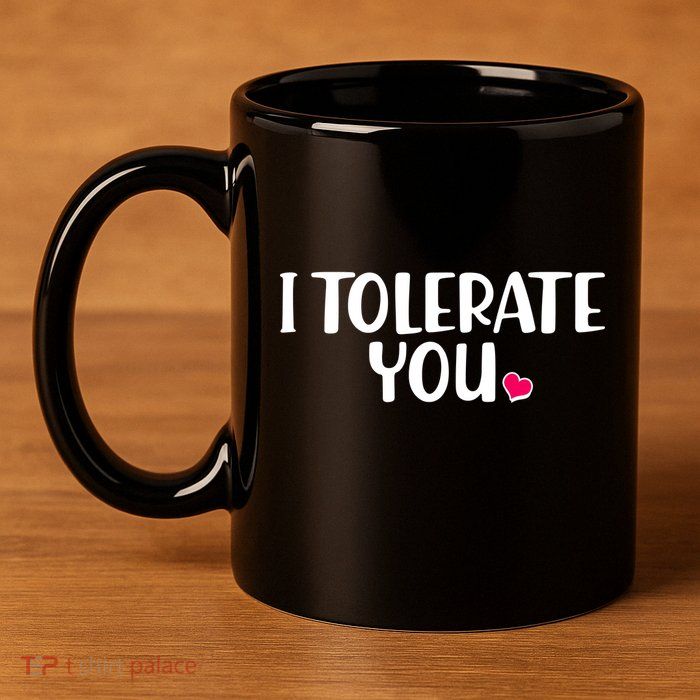 I Tolerate You Funny Anti Valentines Day 11oz C Handle Ceramic Mug