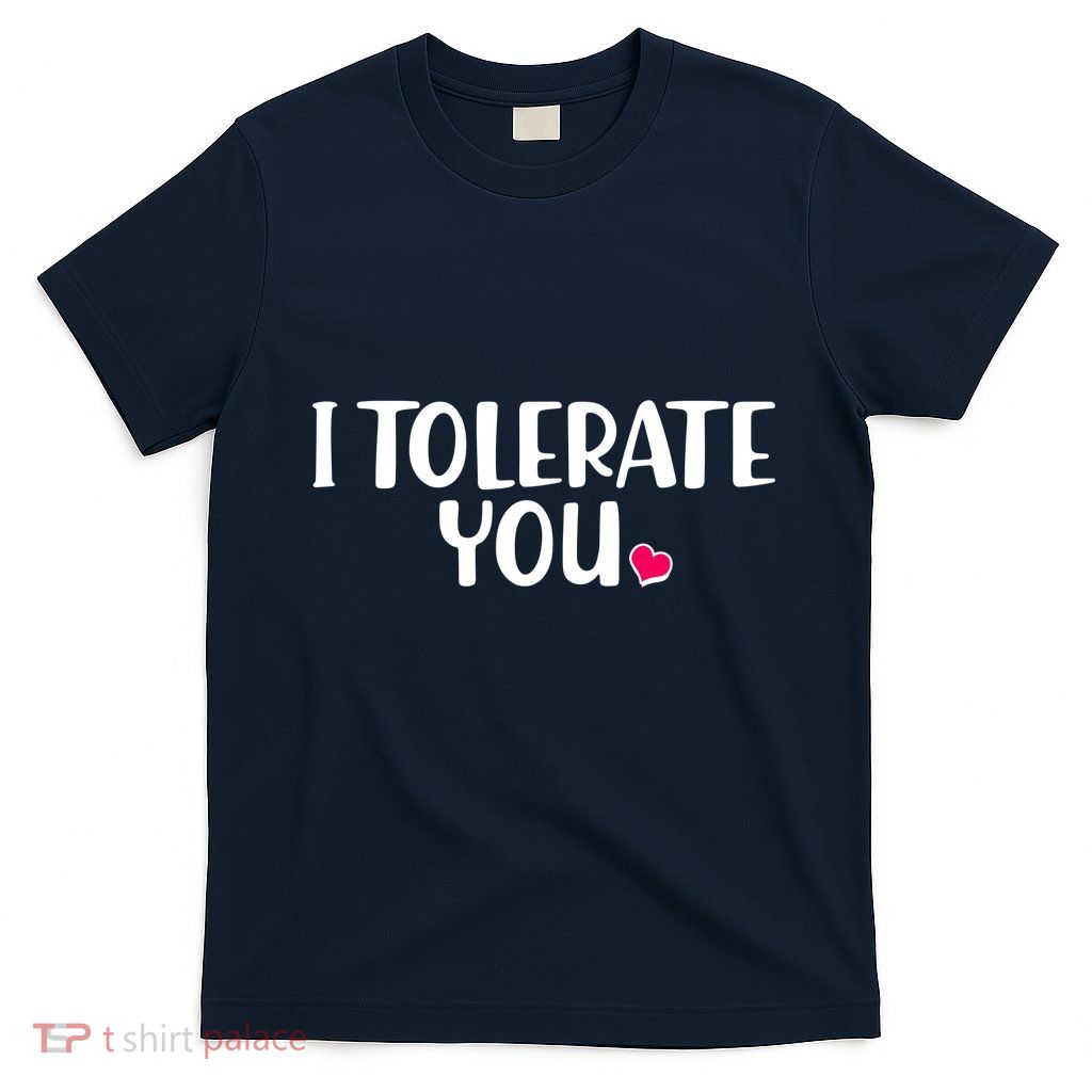 I Tolerate You Funny Anti Valentines Day T-Shirt