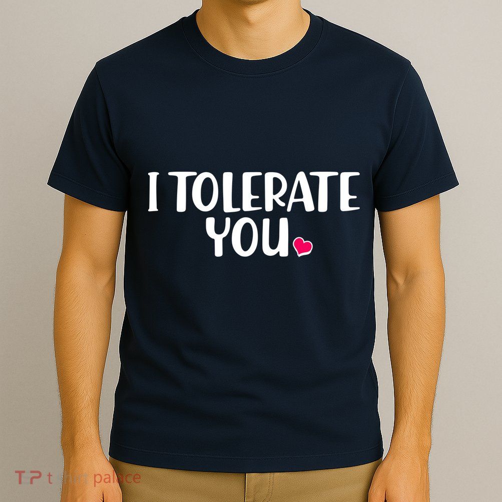 I Tolerate You Funny Anti Valentines Day T-Shirt