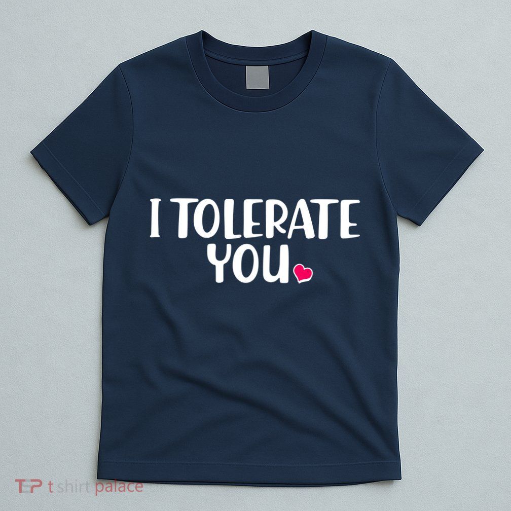 I Tolerate You Funny Anti Valentines Day T-Shirt
