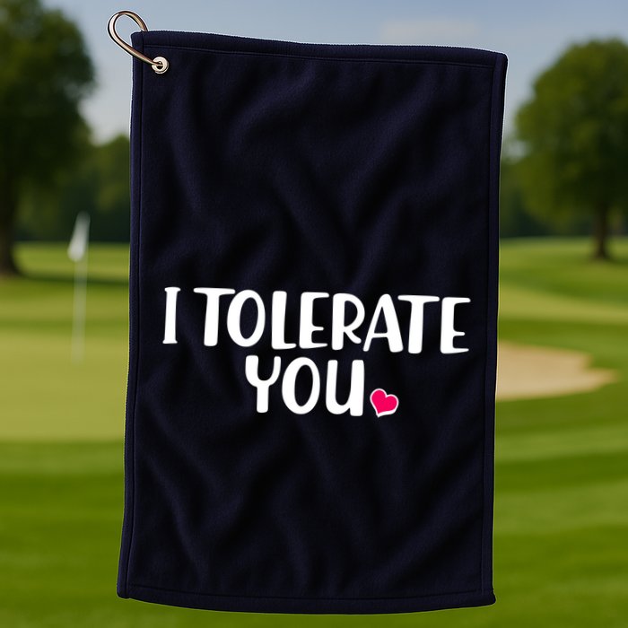 I Tolerate You Funny Anti Valentines Day Golf Towel