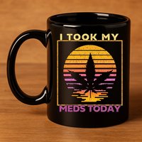 I Took My Meds Today Medical Marijuana 11oz C Handle Ceramic Mug