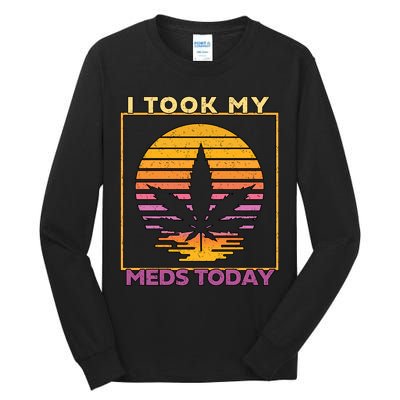 I Took My Meds Today Medical Marijuana Tall Long Sleeve T-Shirt