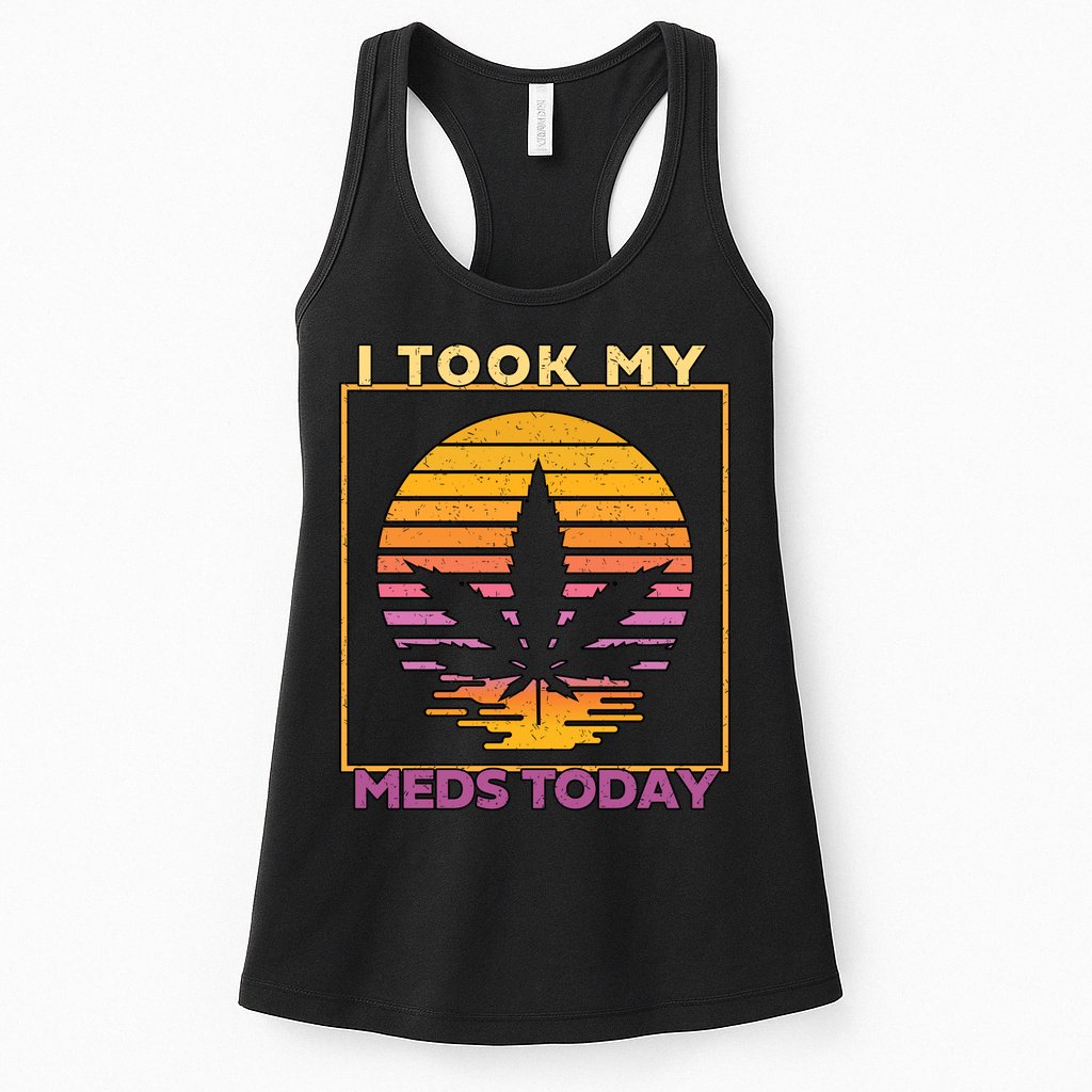 I Took My Meds Today Medical Marijuana Womens Tank Top