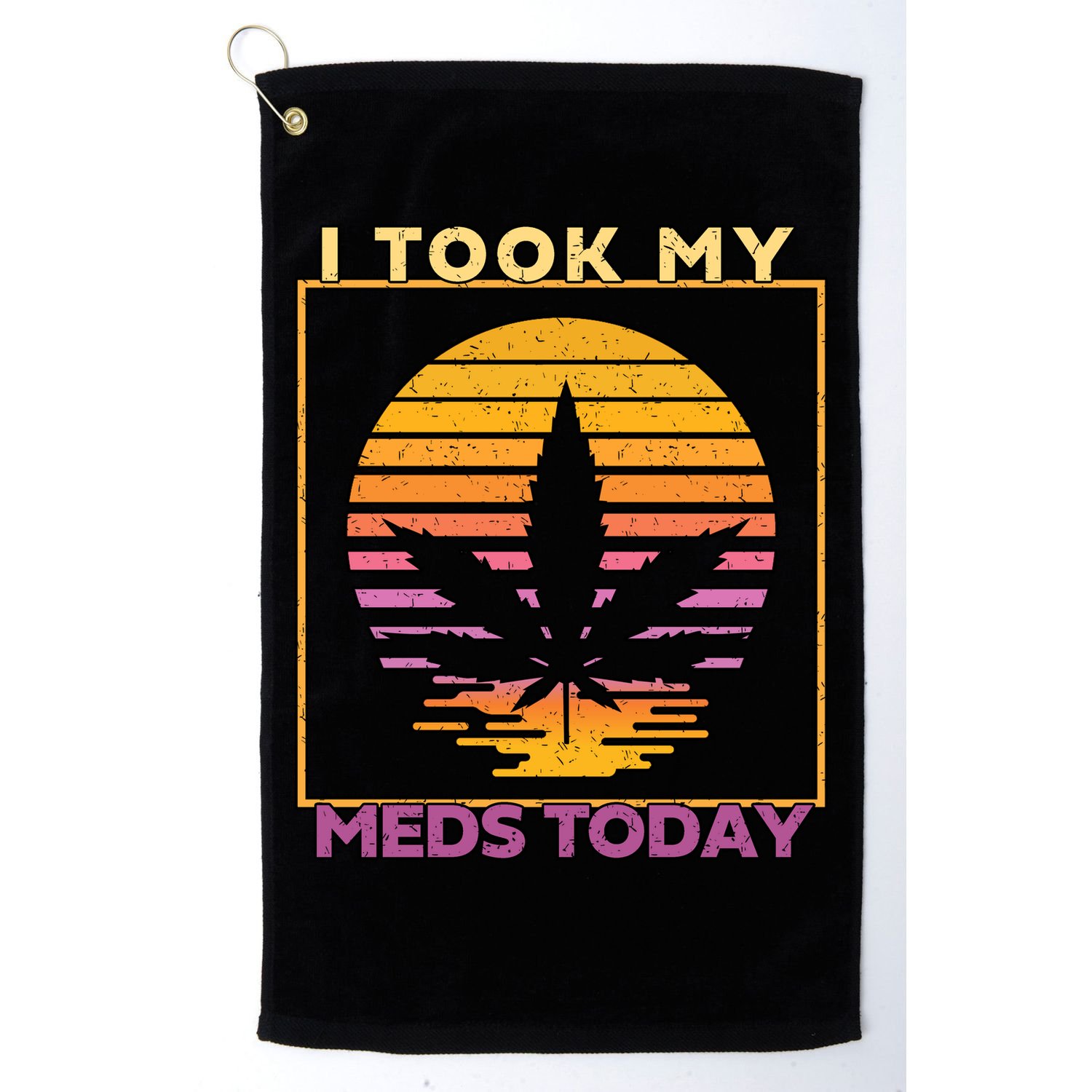 I Took My Meds Today Medical Marijuana Golf Towel