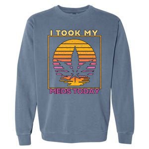 I Took My Meds Today Medical Marijuana Garment-Dyed Sweatshirt