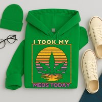 I Took My Meds Today Medical Marijuana Hoodie