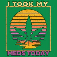 I Took My Meds Today Medical Marijuana Hoodie