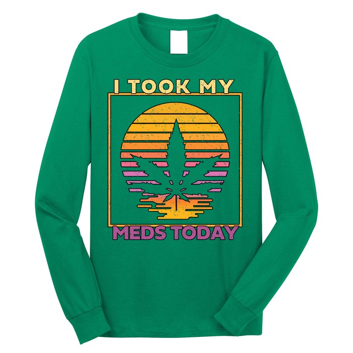 I Took My Meds Today Medical Marijuana Long Sleeve Shirt