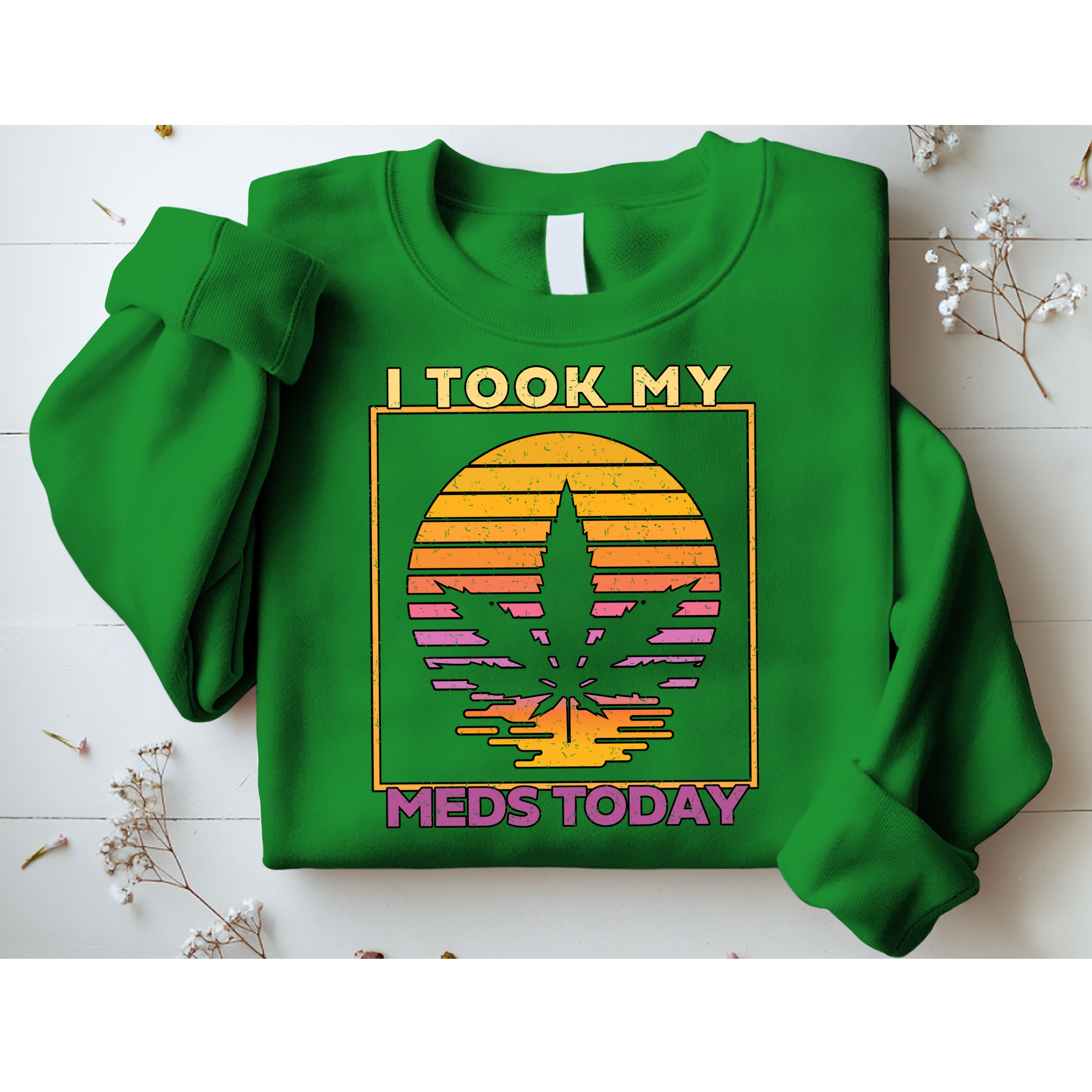 I Took My Meds Today Medical Marijuana Sweatshirt