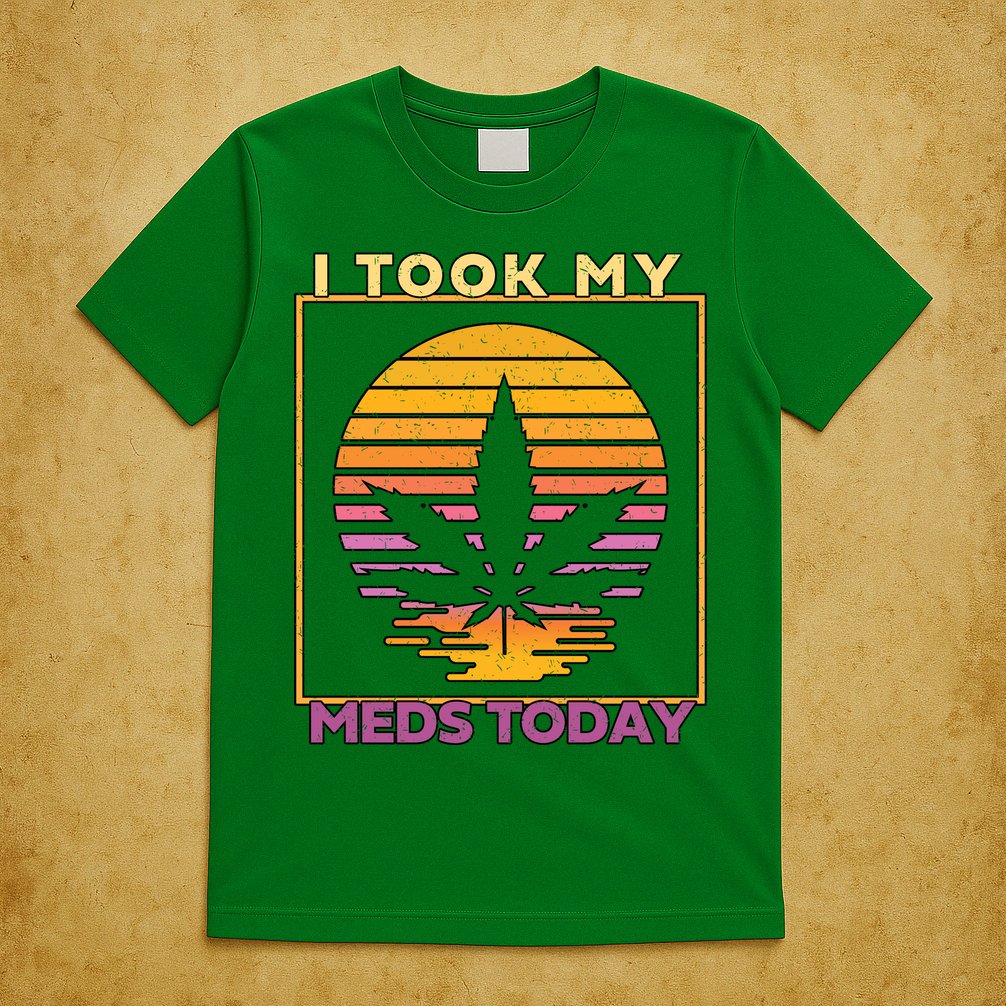 I Took My Meds Today Medical Marijuana T-Shirt