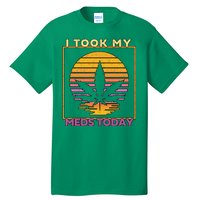 I Took My Meds Today Medical Marijuana Tall T-Shirt