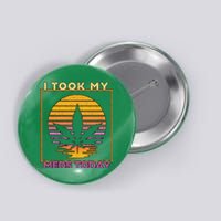 I Took My Meds Today Medical Marijuana Button