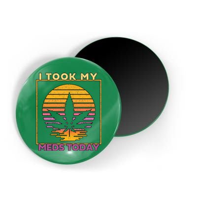 I Took My Meds Today Medical Marijuana Magnet