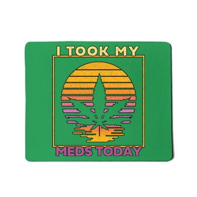 I Took My Meds Today Medical Marijuana Mousepad