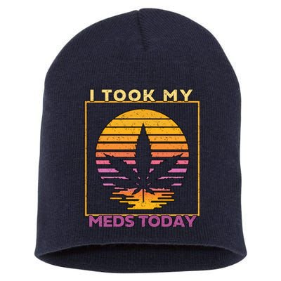 I Took My Meds Today Medical Marijuana Short Acrylic Beanie