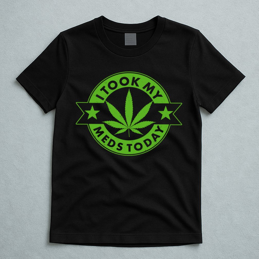 I Took My Meds Today Weed Emblem T-Shirt