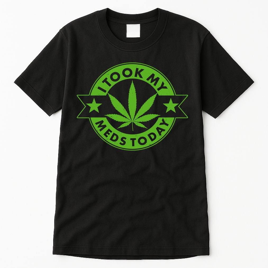 I Took My Meds Today Weed Emblem Tall T-Shirt