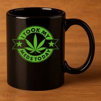 I Took My Meds Today Weed Emblem 11oz C Handle Ceramic Mug