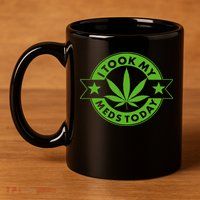 I Took My Meds Today Weed Emblem 11oz C Handle Ceramic Mug