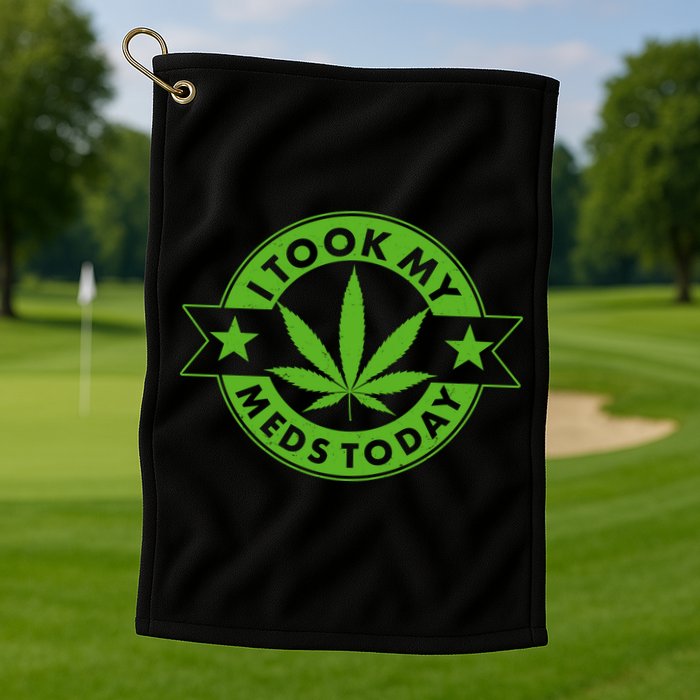 I Took My Meds Today Weed Emblem Golf Towel