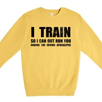 I Train So I Can Out Run You During A Zombie Apocalypse Premium Crewneck Sweatshirt