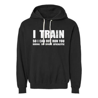 I Train So I Can Out Run You During A Zombie Apocalypse Garment-Dyed Fleece Hoodie