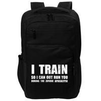 I Train So I Can Out Run You During A Zombie Apocalypse Impact Tech Backpack