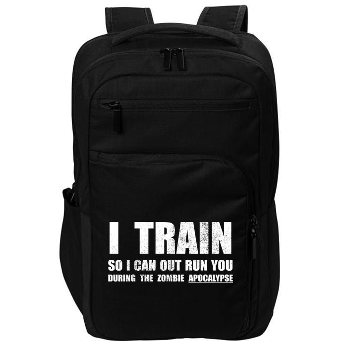 I Train So I Can Out Run You During A Zombie Apocalypse Impact Tech Backpack