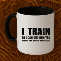 I Train So I Can Out Run You During A Zombie Apocalypse Mug