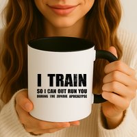 I Train So I Can Out Run You During A Zombie Apocalypse Mug