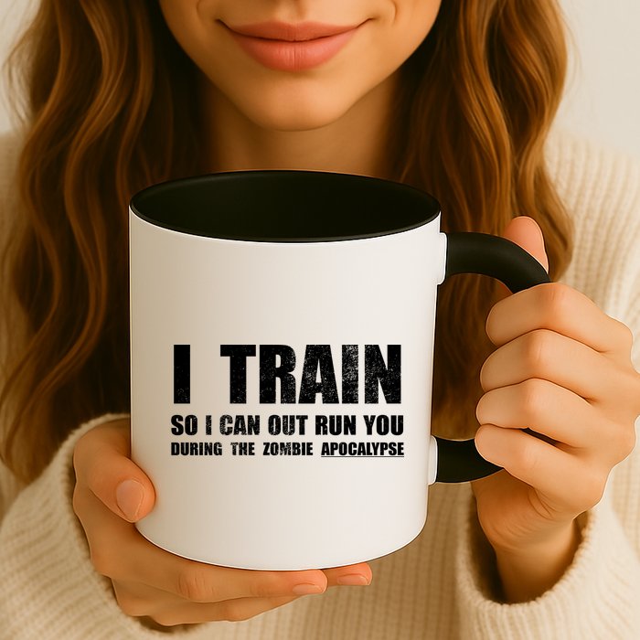 I Train So I Can Out Run You During A Zombie Apocalypse Mug