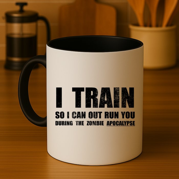 I Train So I Can Out Run You During A Zombie Apocalypse Mug