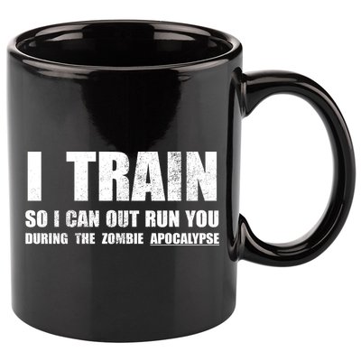 I Train So I Can Out Run You During A Zombie Apocalypse 11oz C Handle Ceramic Mug